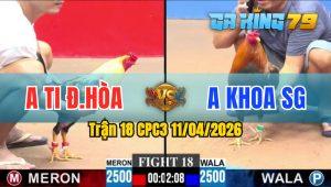 Trận 18 CPC3 11/04/2026 - Gà Úa Anh Ti Đức Hoà Đá Đúng 1 Tay Nước