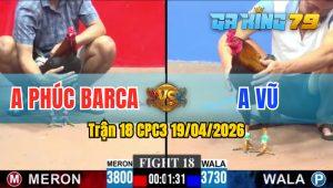 Trận 18 CPC3 19/04/2026 - Chú Phúc Barca Đụng Độ Với Anh Phát ĐH
