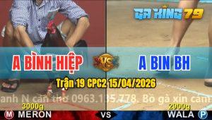 Trận 19 CPC2 15/04/2026 - Anh Bình Hiệp Đá 2 Con Lụm 1 Cặp