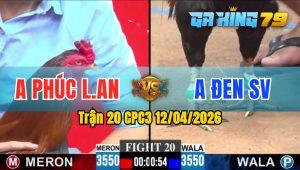 Trận 20 CPC3 12/04/2026 - Gà Anh Đen May Mắn Thắng Trong Thế Thua