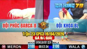 Trận 23 CPC3 19/04/2026 - Gà Chú Phúc Barca Nhấc Chân Là Có Cựa