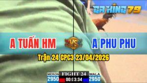 Trận 24 CPC3 23/04/2026 - Idol 4G Phu Phu Chiến Này Gáy Banh Cái Hủ