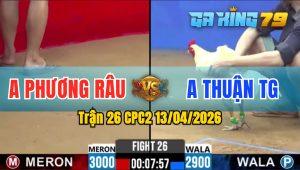 Trận 26 CPC2 13/04/2026 - Gà Anh Phương Râu Đá Anh Thuận TG Bỏ Chạy