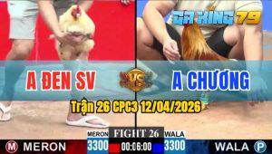 Trận 26 CPC3 12/04/2026 - Gà Anh Chương Đá Đâm Như Giang Hồ