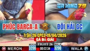 Trận 26 CPC3 19/04/2026 - Gà Khét Hiệu Của Chú Phúc Barca Ra Trận