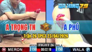 Trận 26 CPC3 23/04/2026 - Gà Bướm Anh Phú Đá Đâm Như Đời Tới