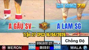 Trận 27 CPC3 16/04/2026 - Gà Úa Anh Lam Sài Gòn Chồng Độ Quá Hay