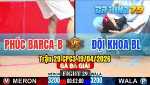 Trận 29 CPC3 19/04/2026 - Chú Phúc Barca Gặp Anh Khoa BL