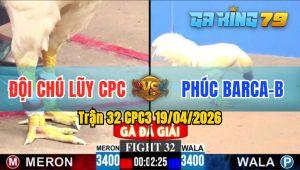 Trận 32 CPC3 19/04/2026 - Chú Luỹ Cpc Đụng Với Chú Phúc Barca