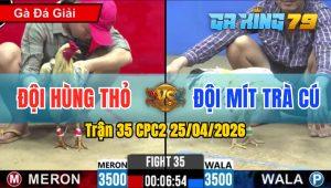Trận 35 CPC2 25/04/2026 - Đỏ Trả Chân Mu Lưng Bướm Ói Nằm 1 Đống