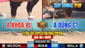 Trận 35 CPC3 19/04/2026 - Gà Cú Canh Đâm Ngay Lưng Lụm Tiền