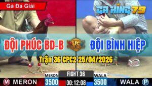 Trận 36 CPC2 25/04/2026 - Điều Trả Chân Quá Tịch Úa Ói Chết Trong Giò