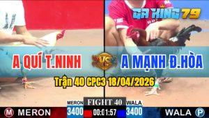 Trận 40 CPC3 18/04/2026 - 2 Chiến Kê Quá Ngang Tài Ngang Sức