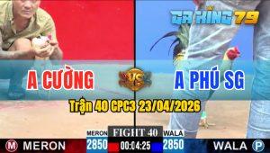 Trận 40 CPC3 23/04/2026 - Gà Anh Phú Đá Trên Chân Nên Thắng Dễ