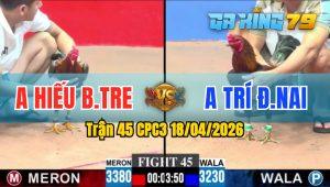 Trận 45 CPC3 18/04/2026 - Gà Điều Anh Trí ĐN Đá Quá Khôn Khéo