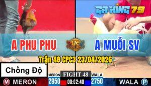 Trận 48 CPC3 23/04/2026 - Gà Idol 4G Phu Phu Chồng Độ