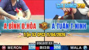 Trận 53 CPC3 11/04/2026 - Gà Anh Tuấn Tây Ninh Quá Nhanh Quá Nguy Hiểm